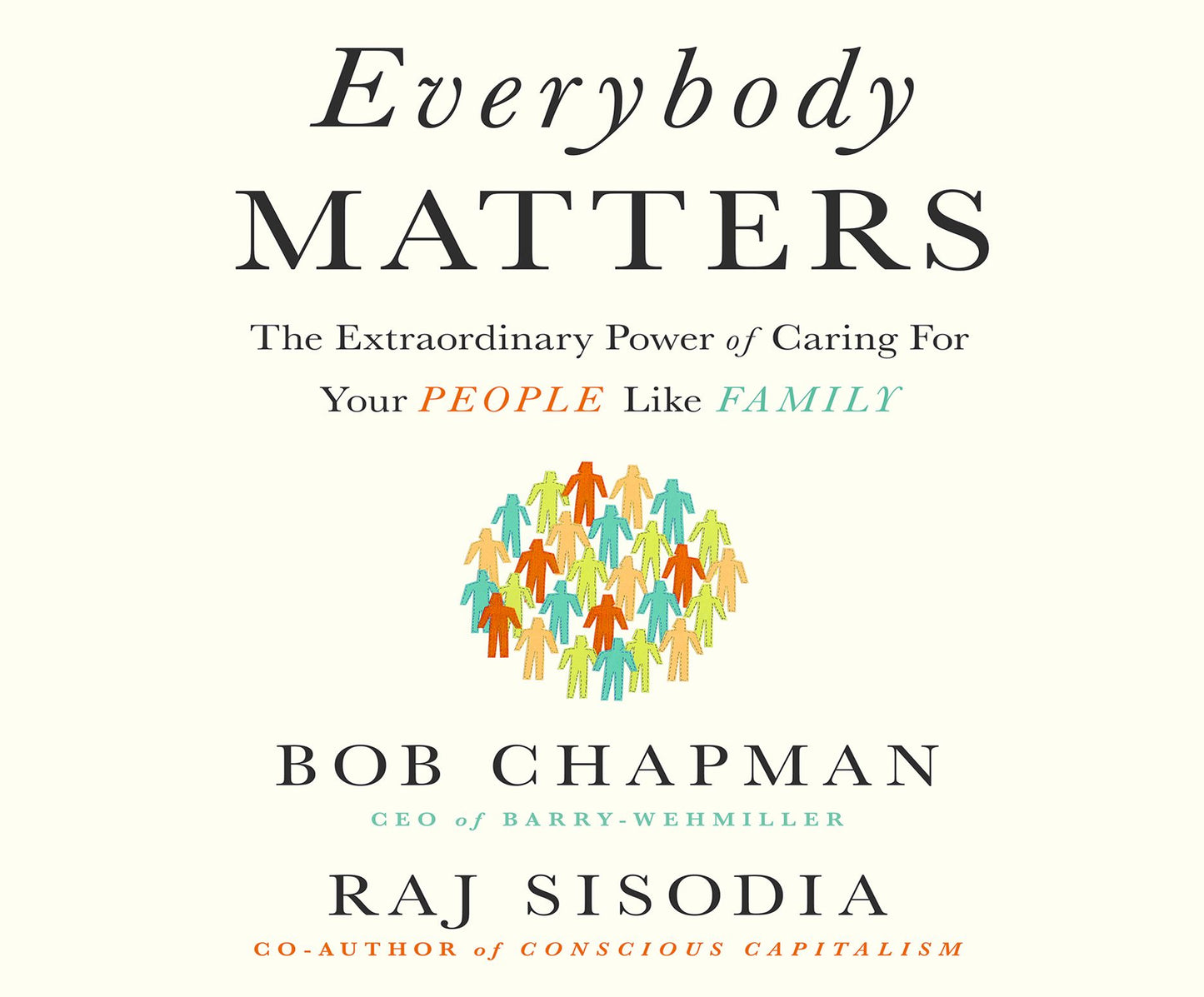 Everybody Matters: The Extraordinary Power of Caring for Your People Like Family