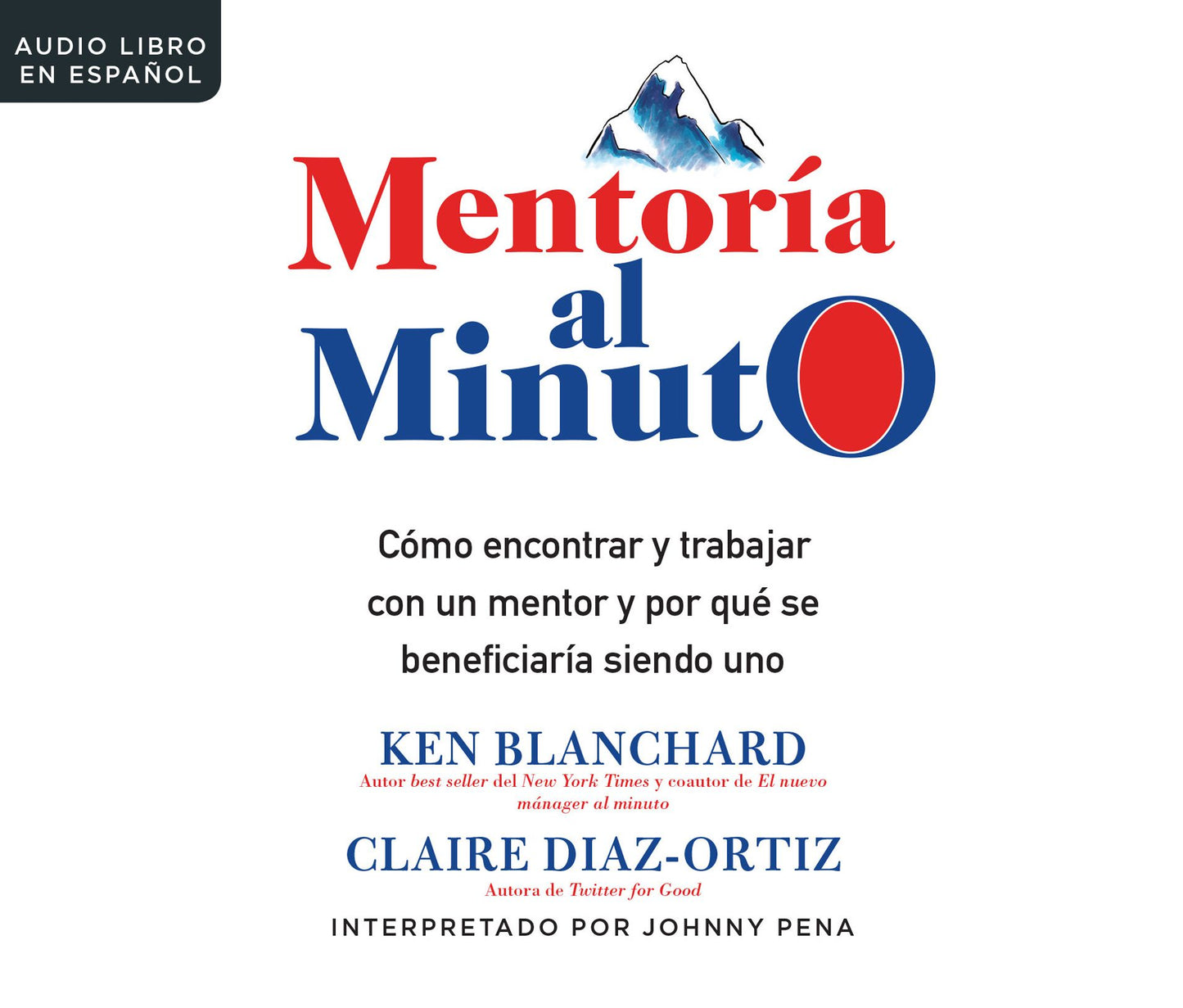Mentoraa Al Minuto (One Minute Mentoring): Como Encontrar y Trabajar Con Un Mentor y Por Qua Se Beneficiaraa Siendo Uno
