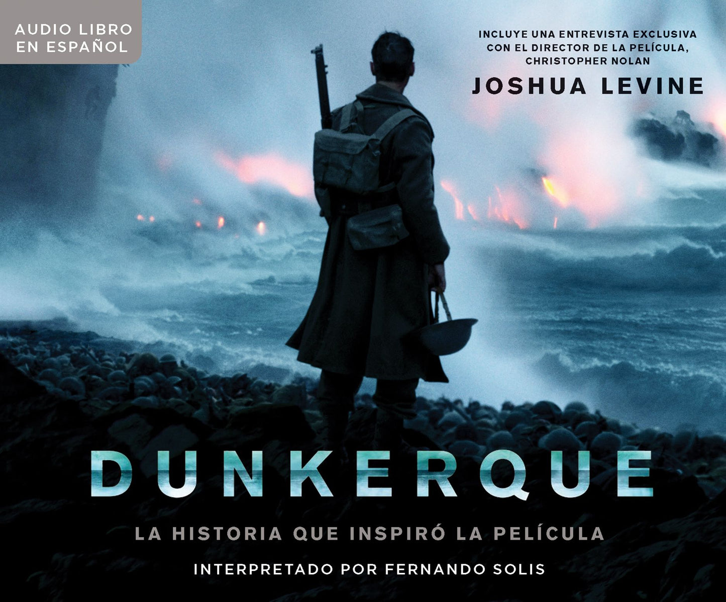 Dunkerque (Dunkirk): La historia que inspiro la pelcula (The History Behind the Major Motion Picture)