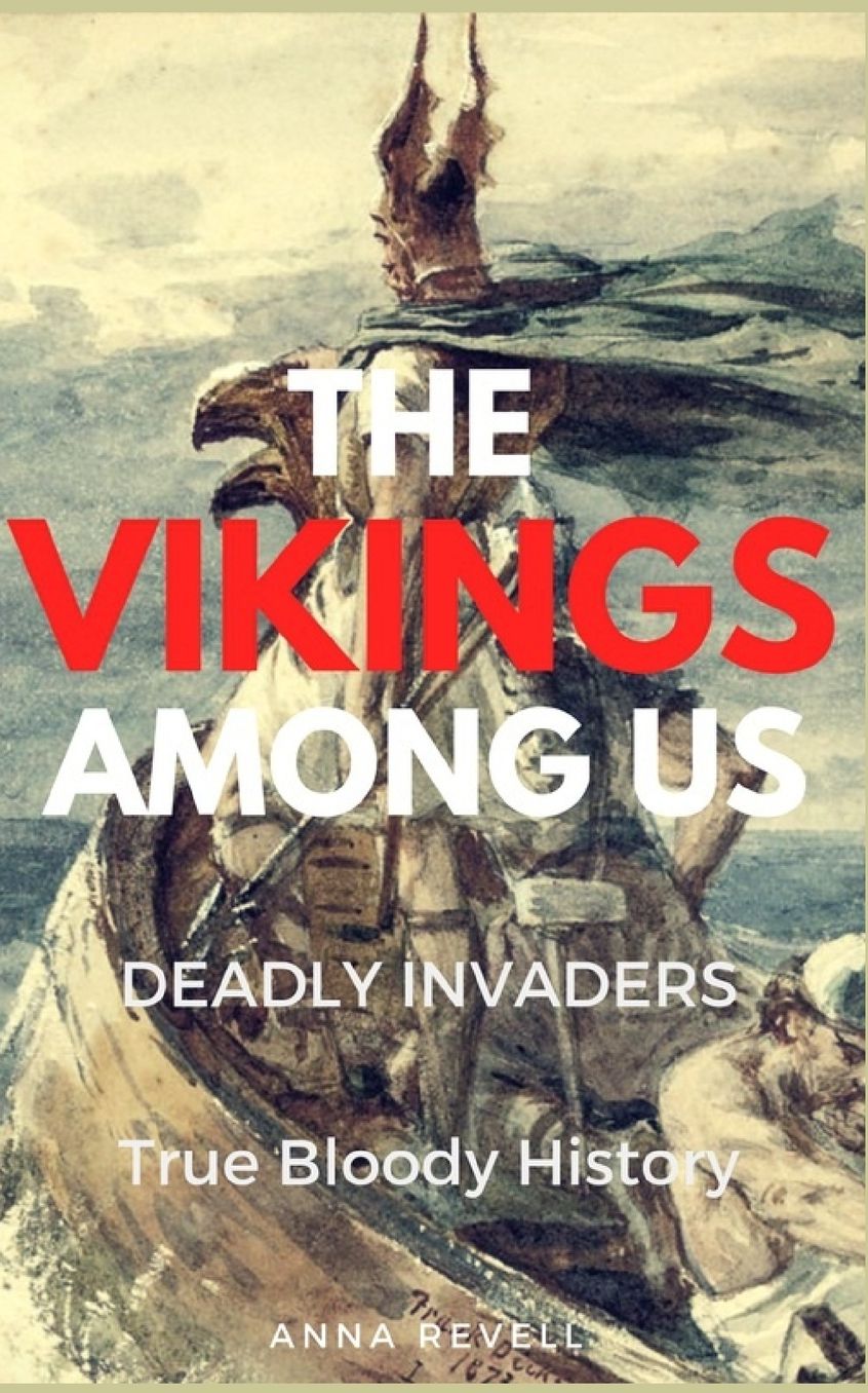 The Vikings Among Us: Deadly Invaders: True Bloody History