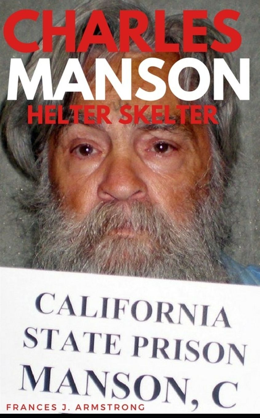Charles Manson: Helter Skelter: The True Story of Charles Manson, America's Most Deranged Psychopath