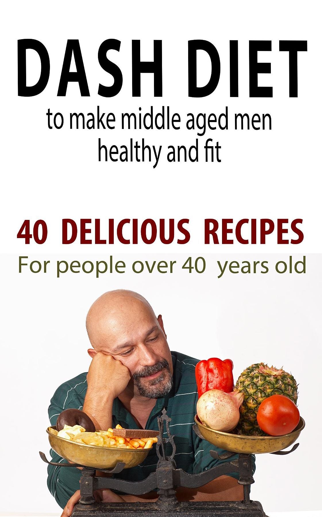 Dash Diet to Make Middle Aged People Healthy and Fit: 40 Delicious Recipes for People Over 40 Years Old!