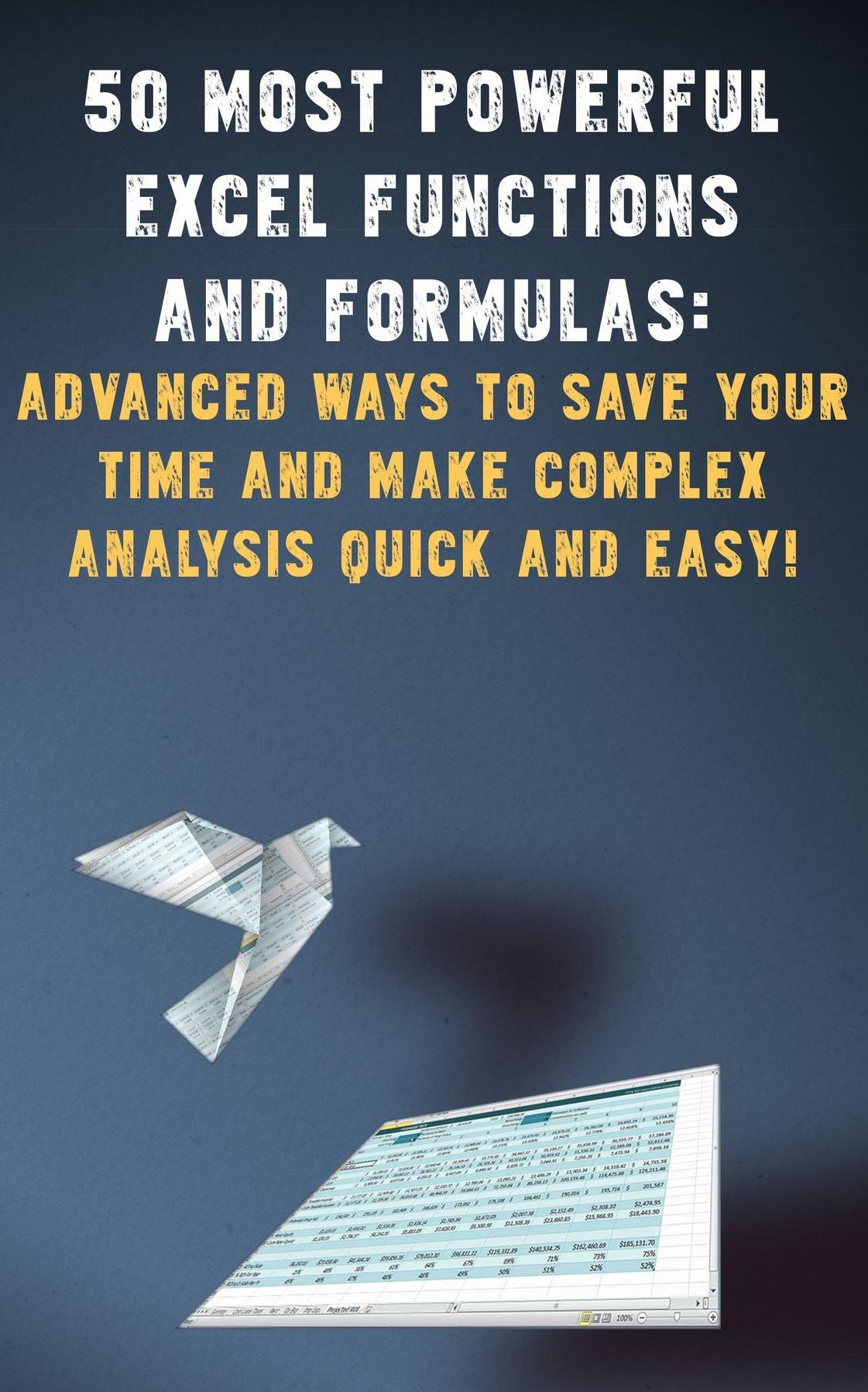 50 Most Powerful Excel Functions and Formulas:: Advanced Ways to Save Your Time and Make Complex Analysis Quick and Easy!