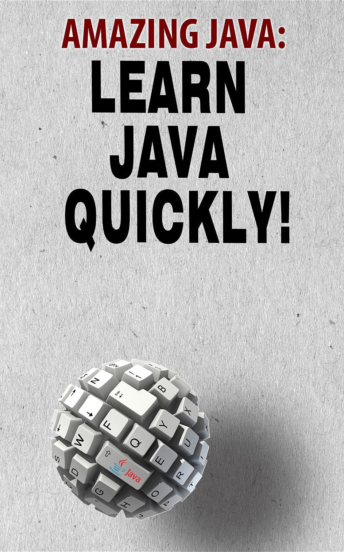 Amazing JAVA: Learn JAVA Quickly!