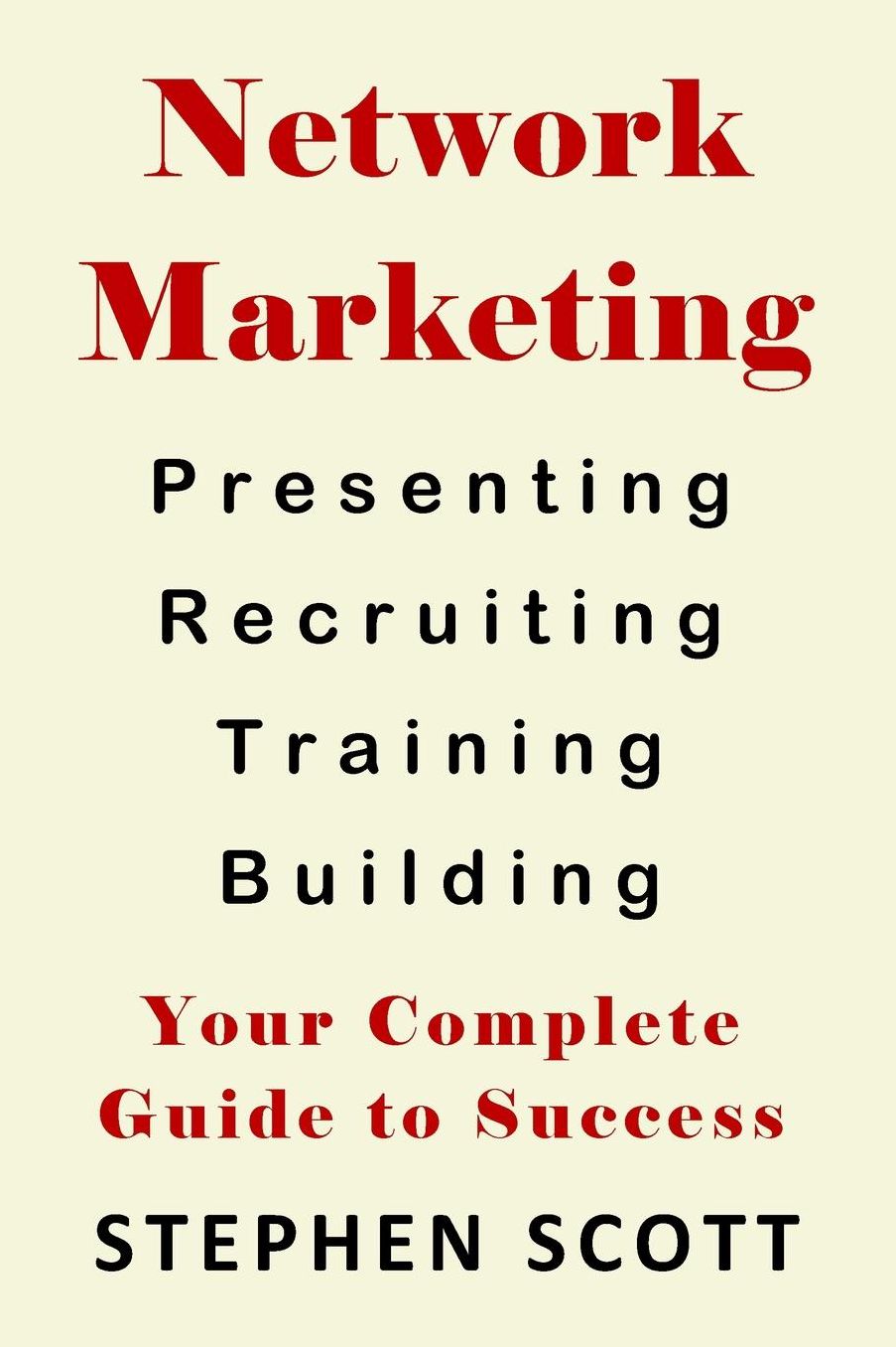 Network Marketing: Presenting - Recruiting - Training - Building