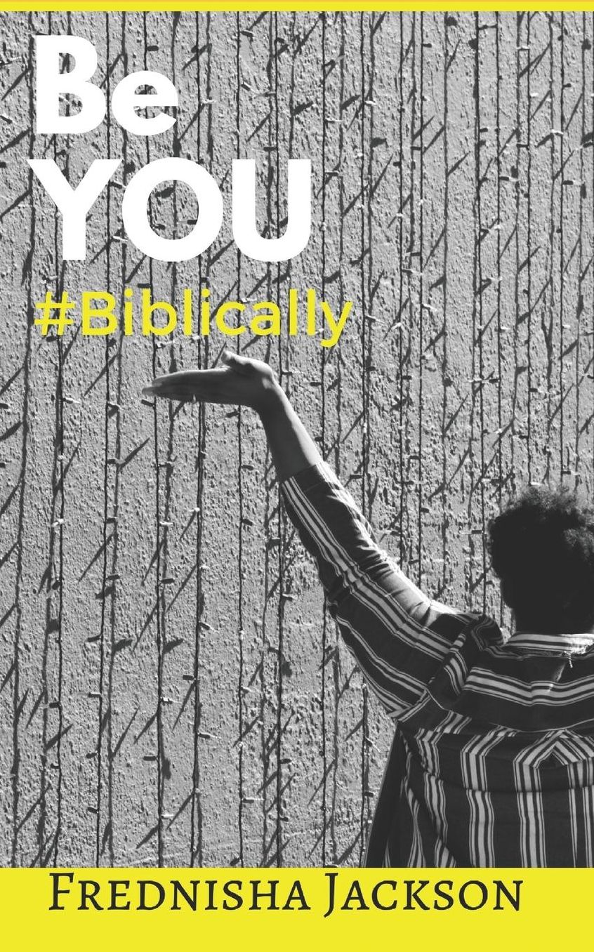 Be You #Biblically: THE Handbook To Discovering Who God Made You To Be