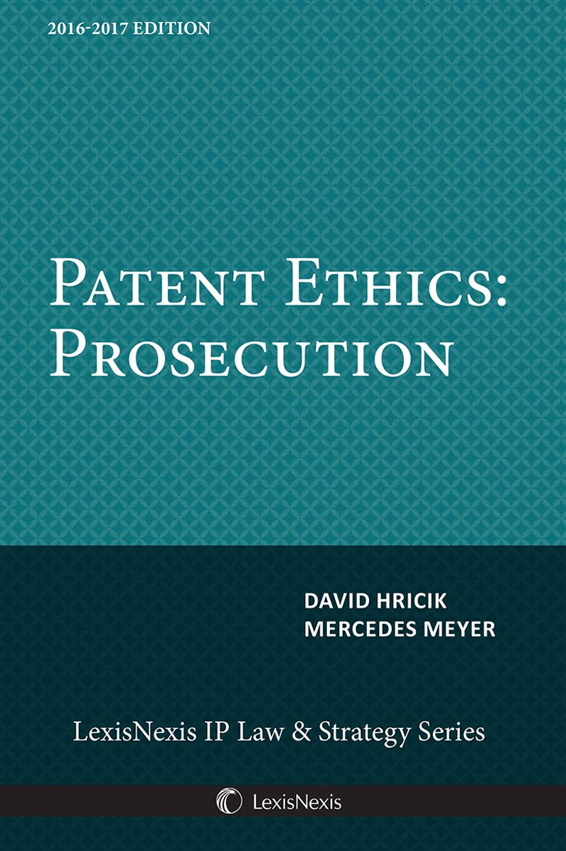 Patent Ethics: Prosecution, 2016-2017 Edition