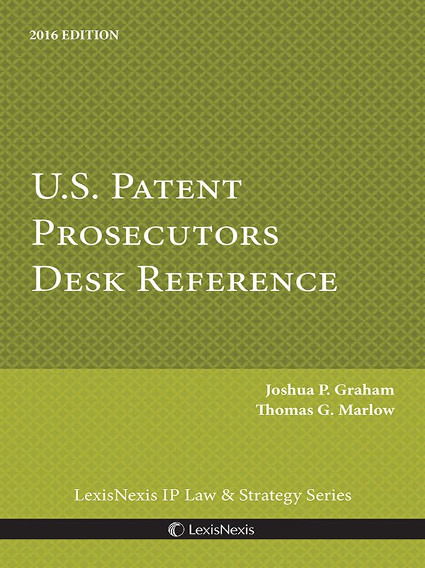 U.S. Patent Prosecutors Desk Reference, 2016 Edition