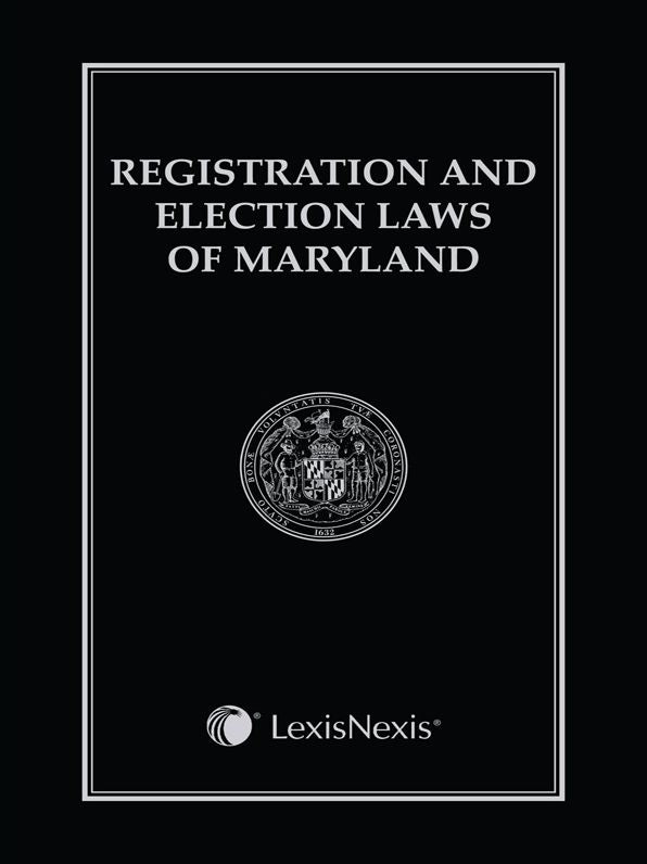 Registration and Election Laws of Maryland, 2015 Edition
