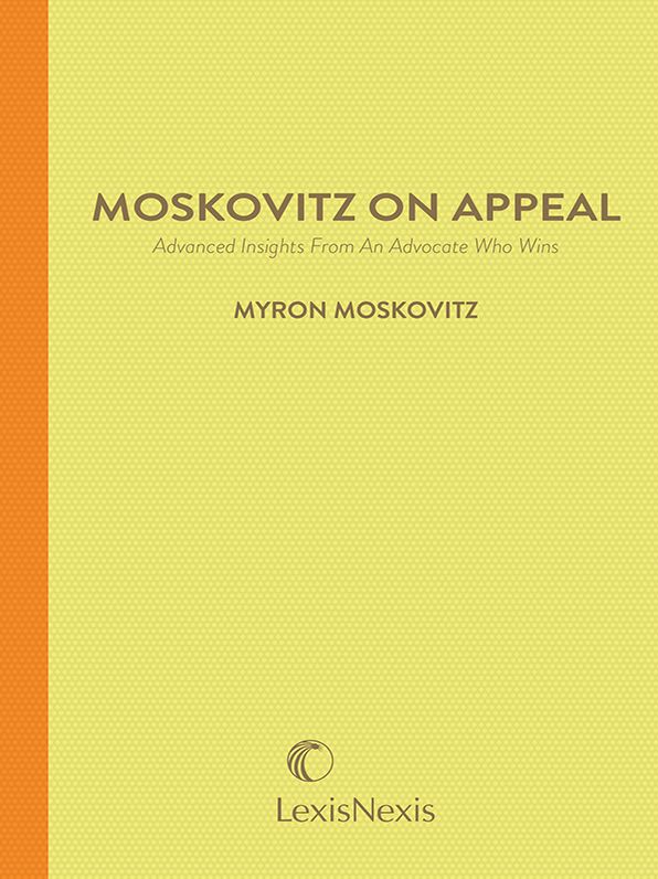 Moskovitz on Appeal: Advanced Insights From An Appellate Advocate Who Wins, 2016 Edition