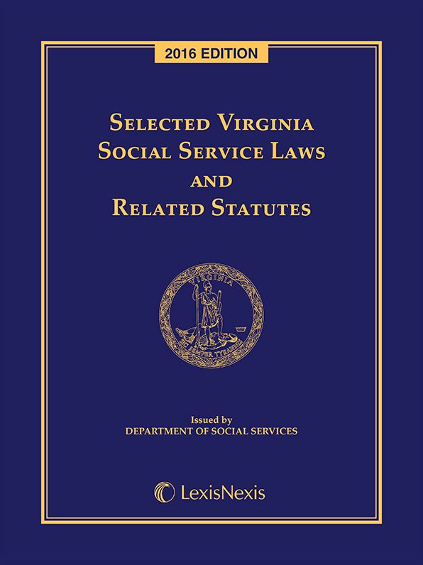 Selected Virginia Social Services Laws and Related Statutes, 2016 Edition