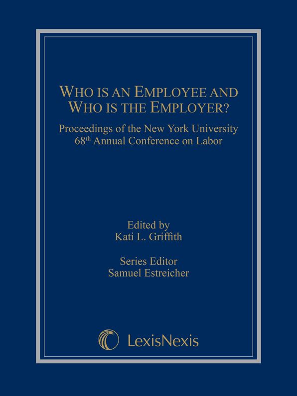 Who is an Employee and Who is the Employer?: Proceedings of the New York University 68th Annual Conference on Labor