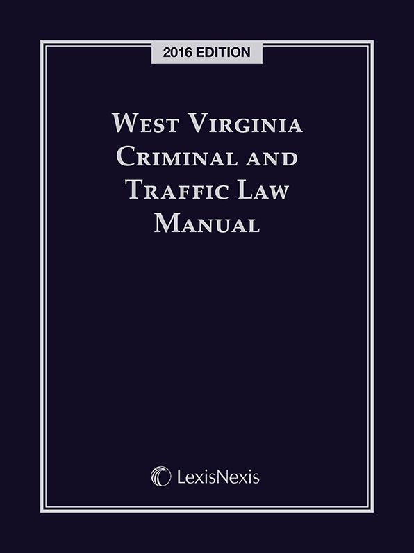West Virginia Criminal and Traffic Law Manual, 2016 Edition