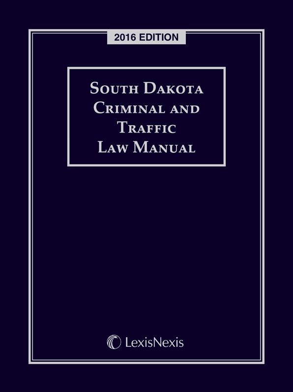 South Dakota Criminal and Traffic Law Manual, 2016 Edition