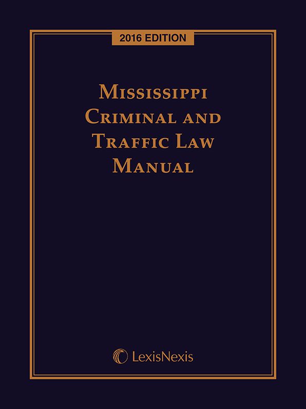 Mississippi Criminal and Traffic Law Manual, 2016 Edition
