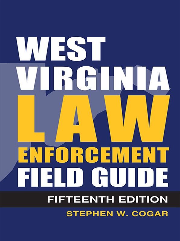 West Virginia Law Enforcement Field Guide, 15th Edition