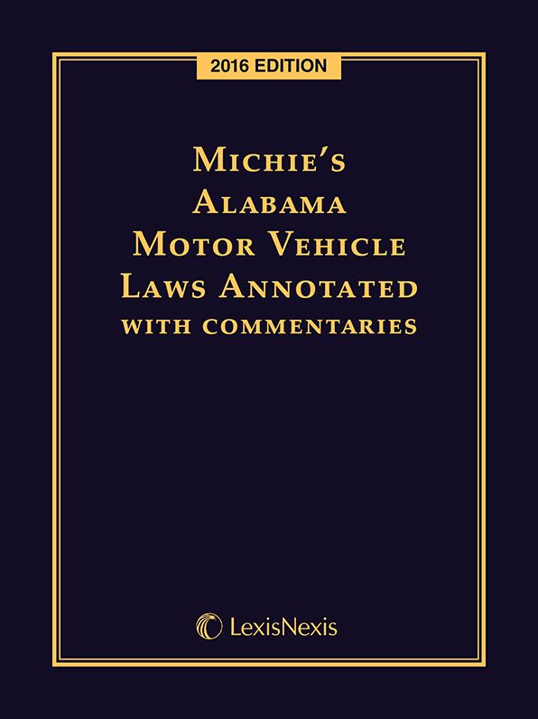 Michie's Alabama Motor Vehicle Laws Annotated with Commentaries, 2016 Edition