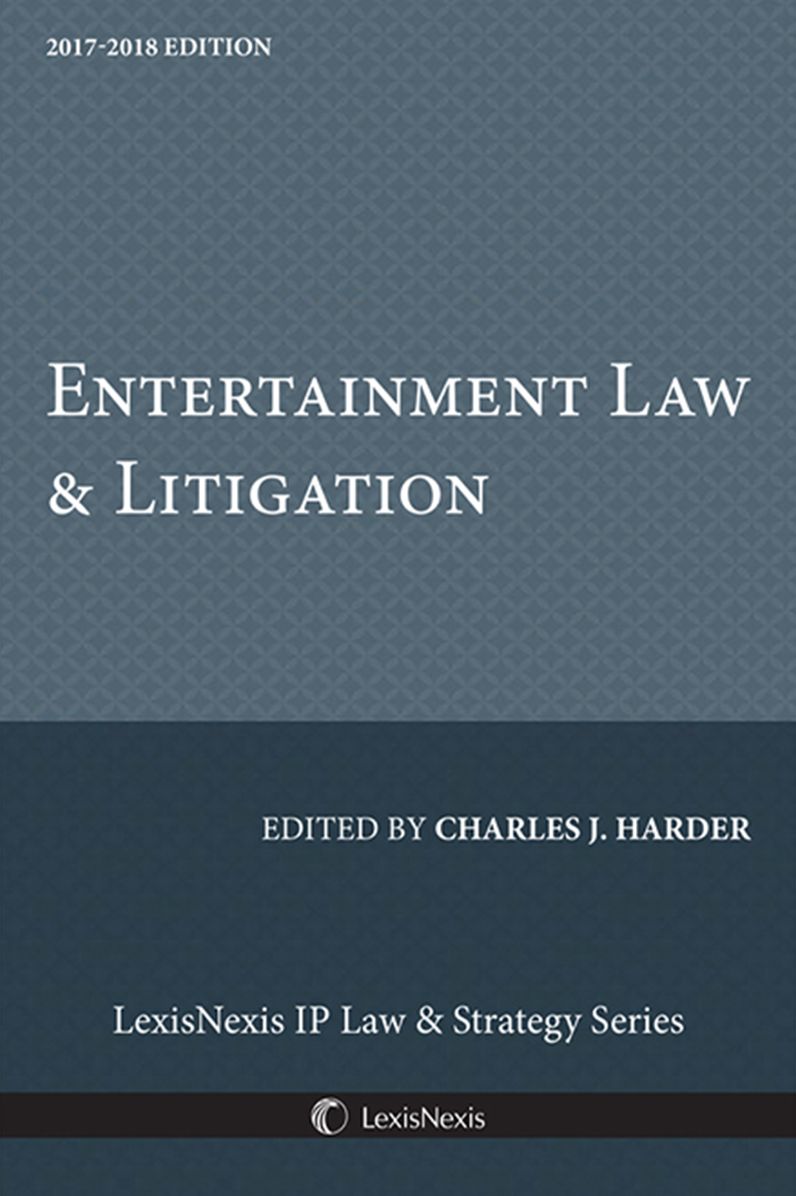 Entertainment Law & Litigation, 2017-2018 Edition