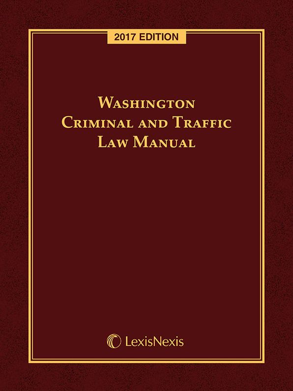 Washington Criminal and Traffic Law Manual, 2017 Edition
