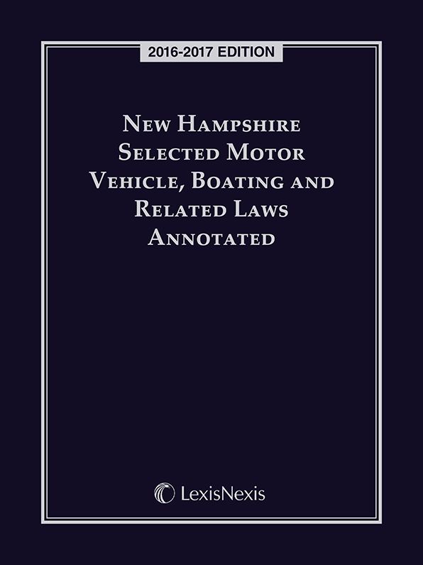 New Hampshire Selected Motor Vehicle, Boating and Related Laws Annotated, 2016-2017 Edition