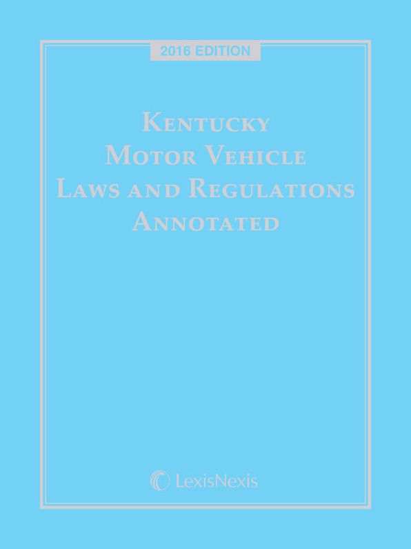 Kentucky Motor Vehicle Laws and Regulations Annotated, 2016 Edition