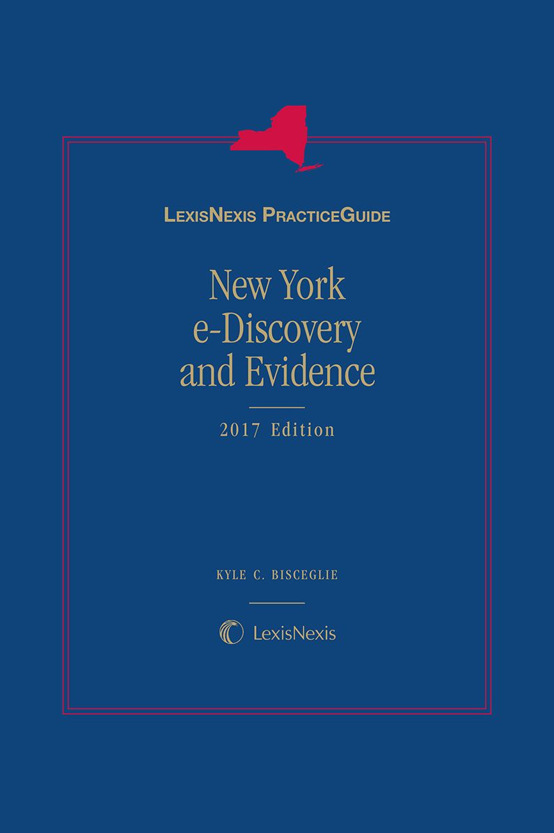 LexisNexis Practice Guide: New York e-Discovery and Evidence, 2017 Edition