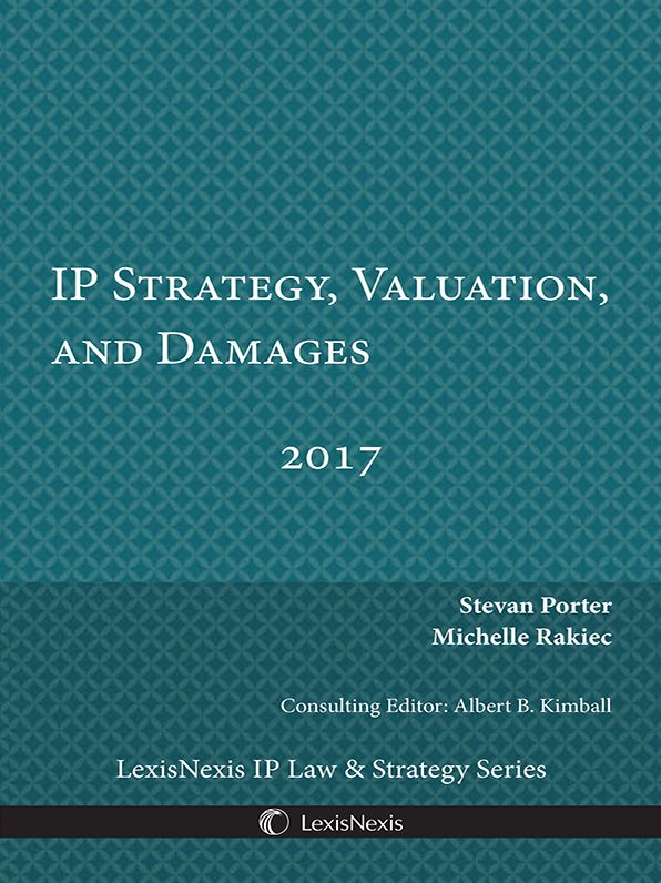 IP Strategy, Valuation, and Damages, 2017 Edition