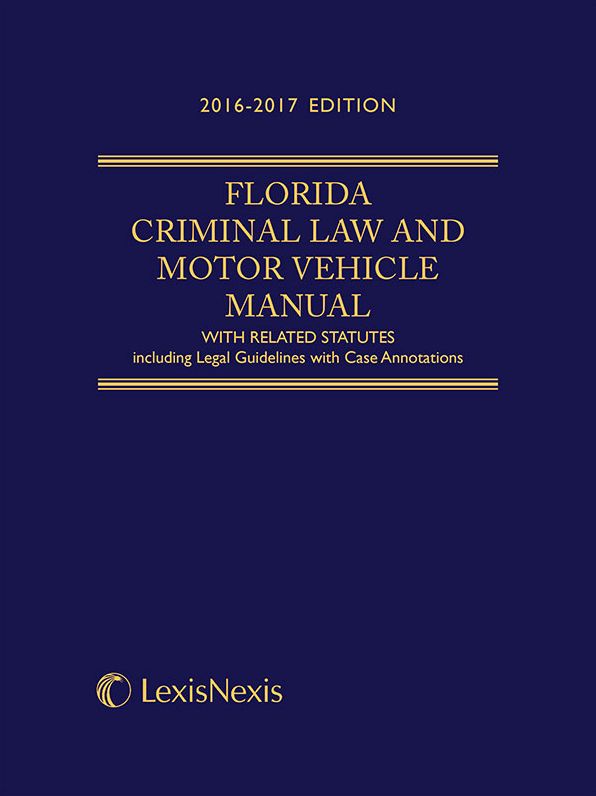 Florida Criminal Law and Motor Vehicle Manual, 2016-2017 Edition