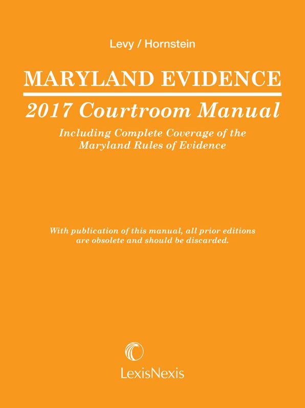 Maryland Evidence 2017 Courtroom Manual