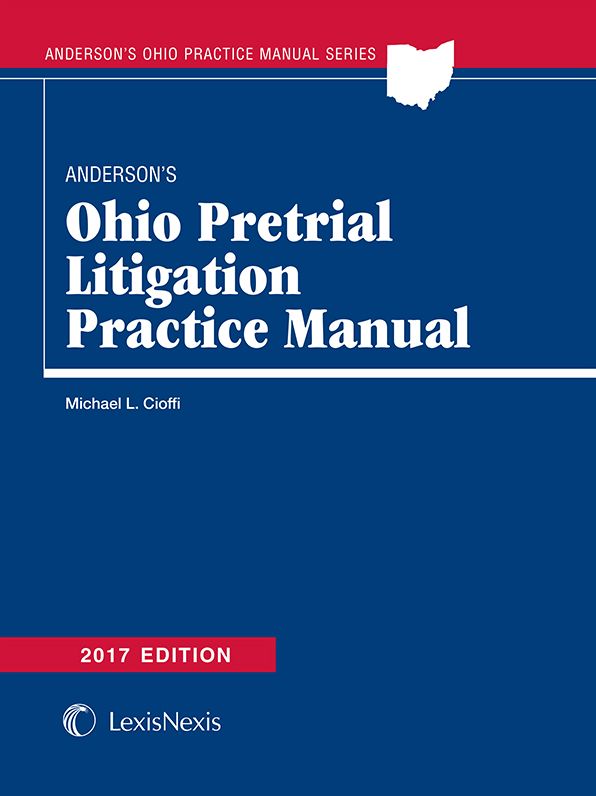 Anderson's Ohio Pretrial Litigation Practice Manual, 2017 Edition