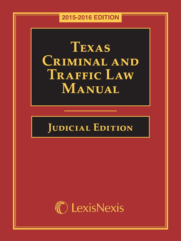 Texas Criminal and Traffic Law Manual Judicial Edition, 2015-2016 Edition