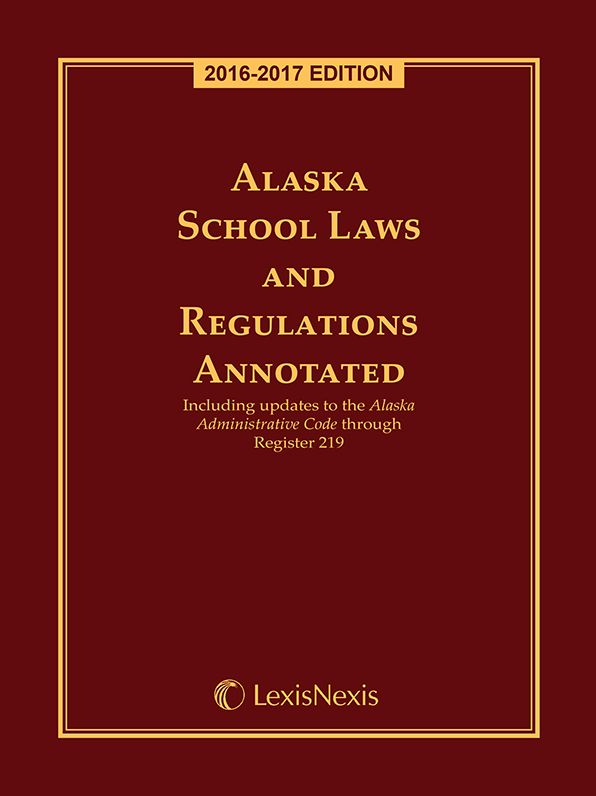 Alaska School Laws and Regulations Annotated, 2016-2017 Edition
