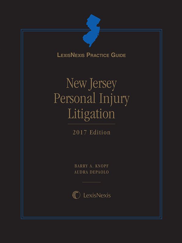 LexisNexis Practice Guide: New Jersey Personal Injury Litigation, 2017 Edition