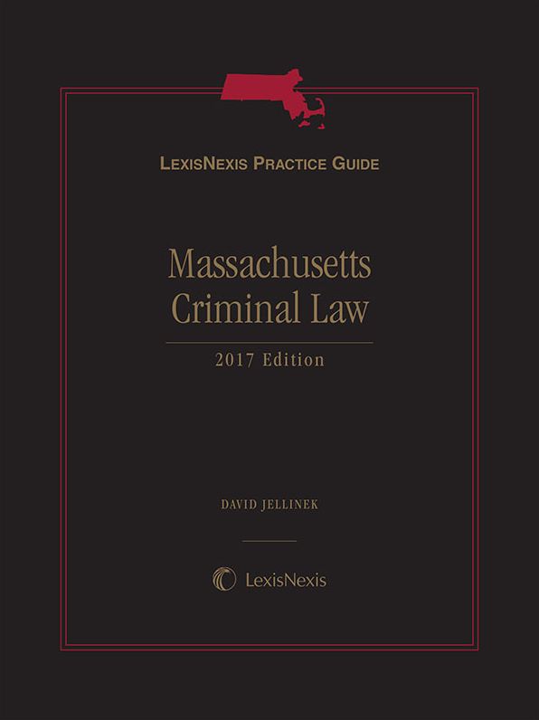 LexisNexis Practice Guide: Massachusetts Criminal Law, 2017 Edition