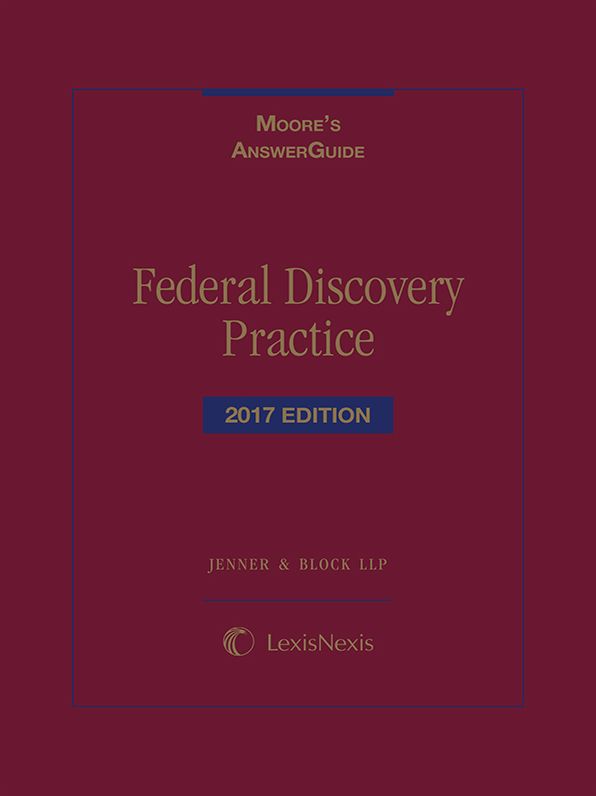 Moore's AnswerGuide: Federal Discovery Practice, 2017 Edition