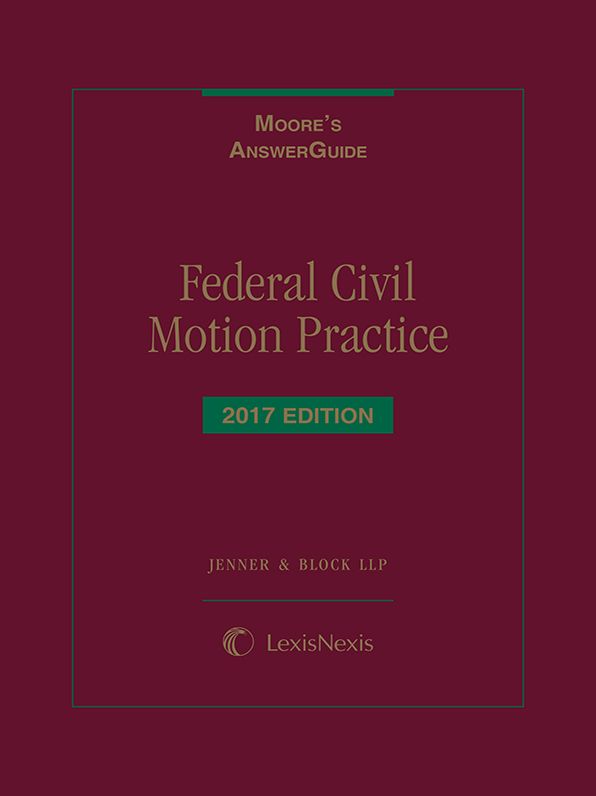 Moore's AnswerGuide: Federal Civil Motion Practice, 2017 Edition