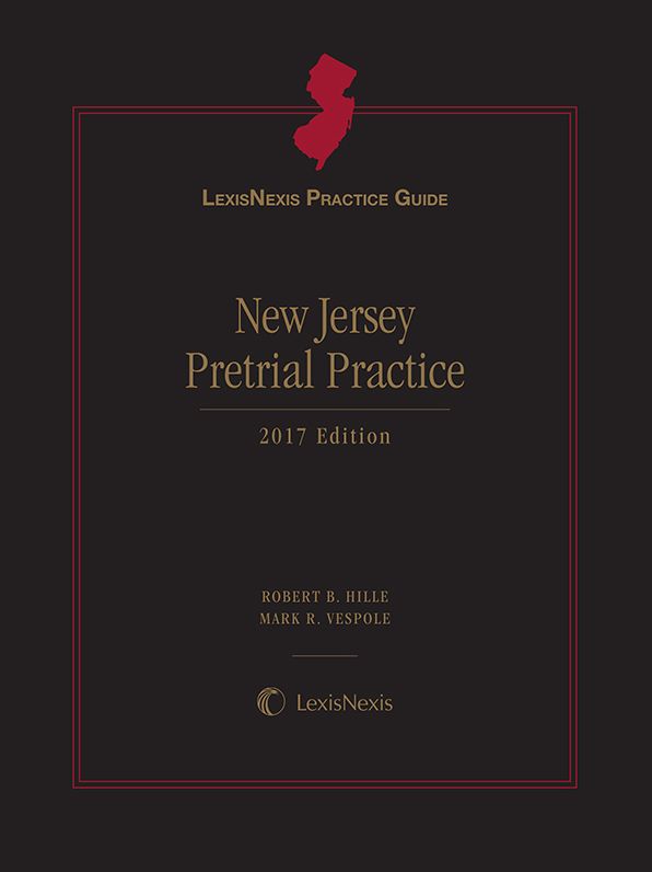 LexisNexis Practice Guide: New Jersey Pretrial Practice, 2017 Edition