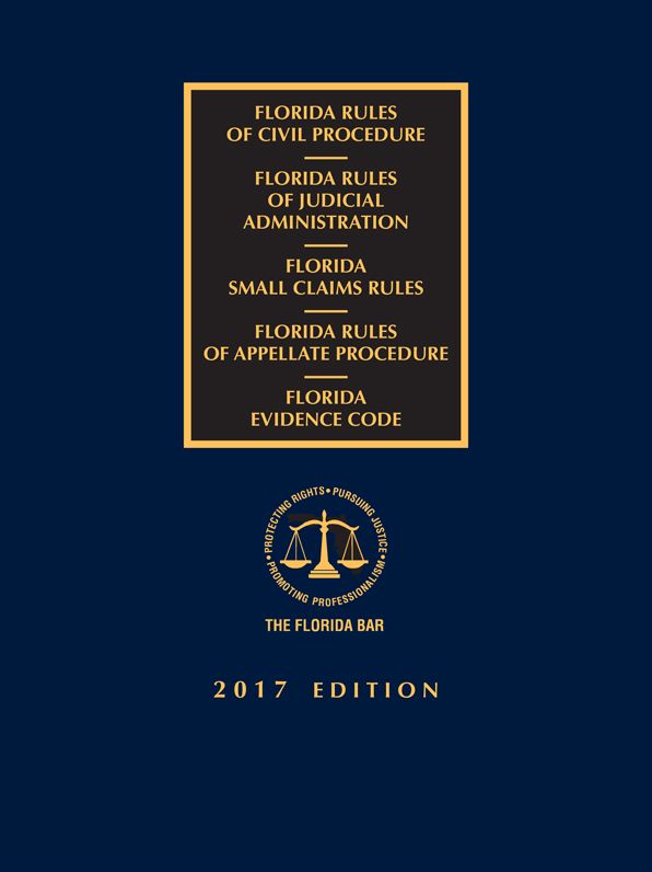 Florida Civil, Judicial, Small Claims, and Appellate Rules with Florida Evidence Code, 2017 Edition