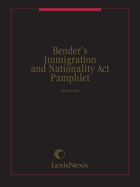 Bender's Immigration and Nationality Act Pamphlet, 2017 Edition
