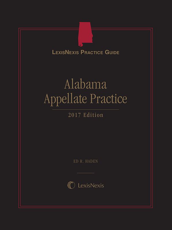 LexisNexis Practice Guide: Alabama Appellate Practice, 2017 Edition