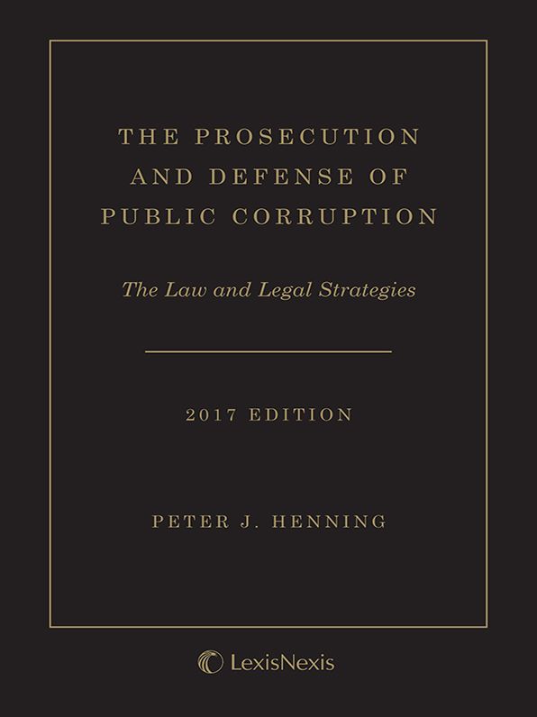The Prosecution and Defense of Public Corruption, 2017 Edition