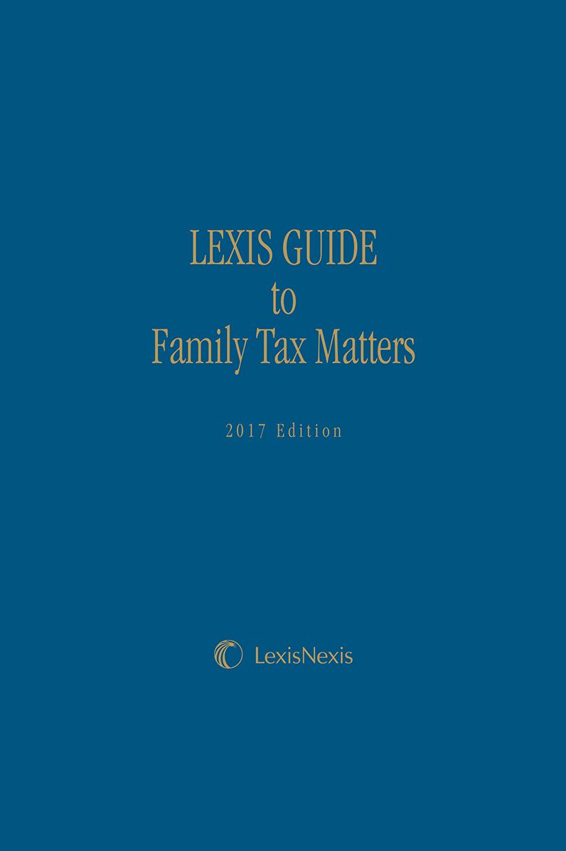 Lexis Guide to Family Tax Matters, 2017 Edition