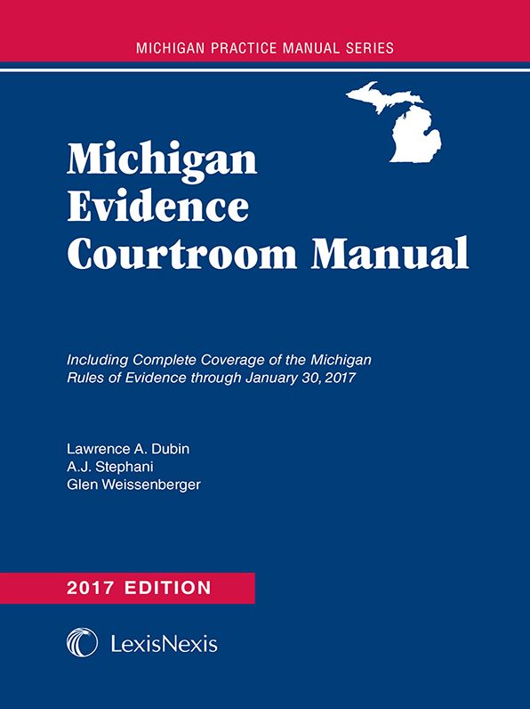 Michigan Evidence Courtroom Manual, 2017 Edition