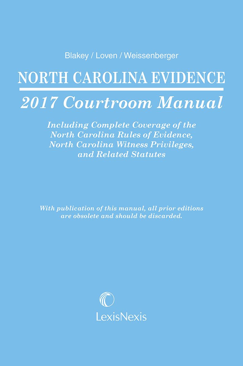 North Carolina Evidence Courtroom Manual, 2017 Edition