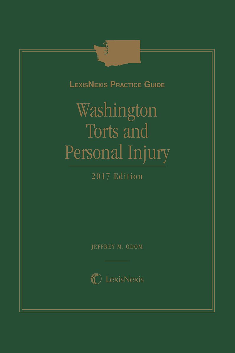 LexisNexis Practice Guide: Washington Torts and Personal Injury, 2017 Edition