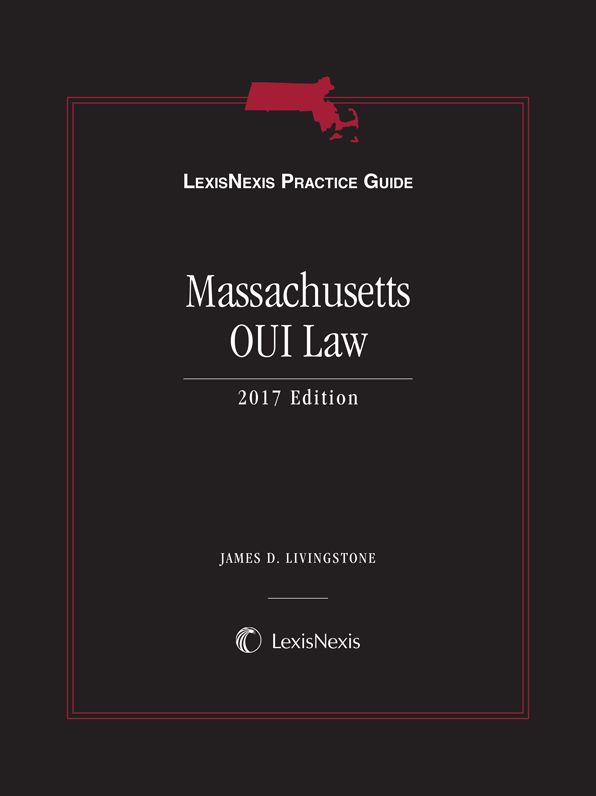 LexisNexis Practice Guide: Massachusetts OUI Law, 2017 Edition