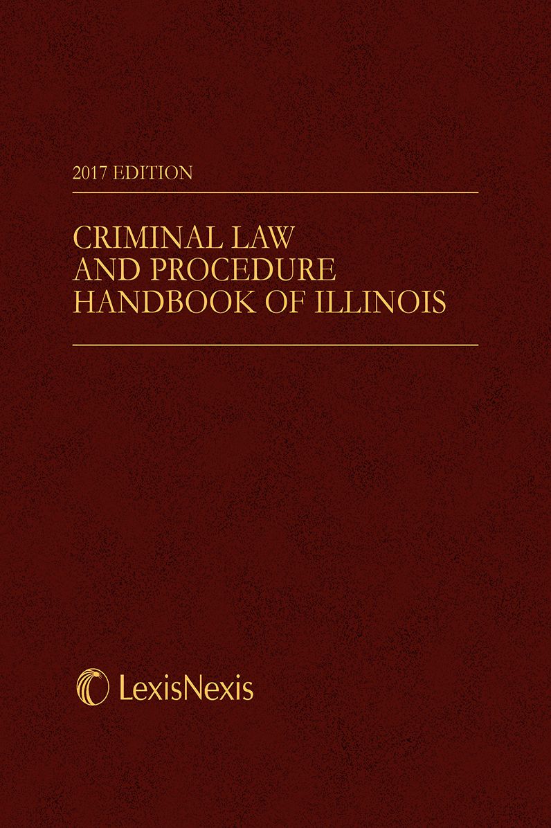 Criminal Law and Procedure Handbook of Illinois, 2017 Edition