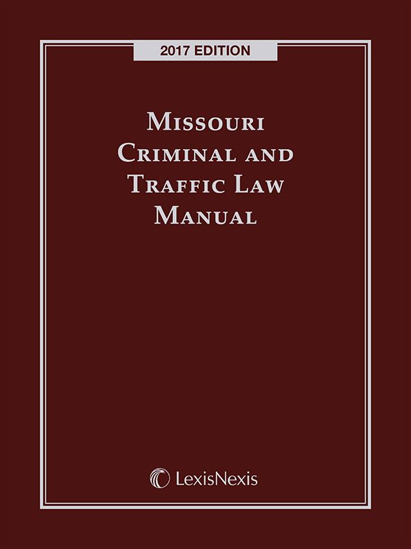 Missouri Criminal and Traffic Law Manual, 2017 Edition