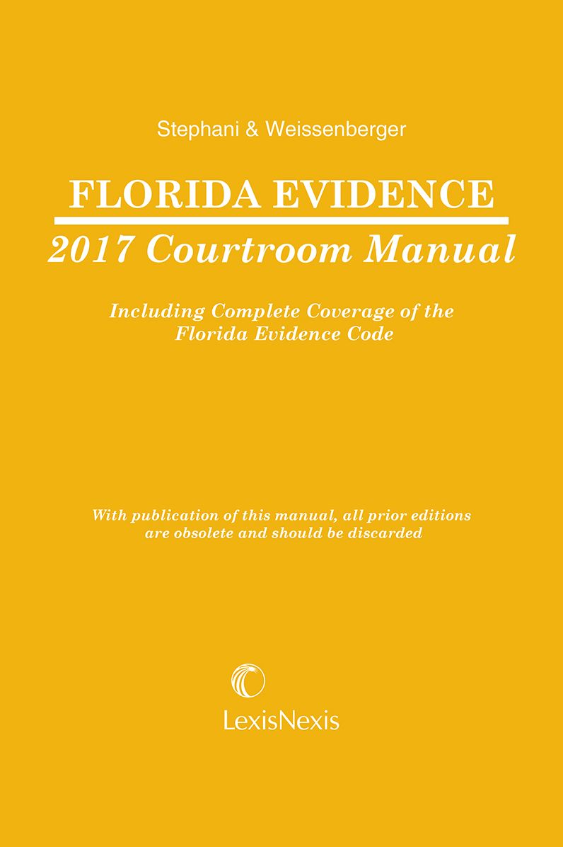 Florida Evidence Courtroom Manual, 2017 Edition