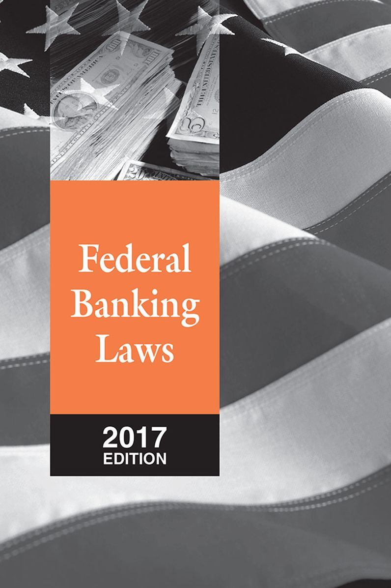 Federal Banking Laws, 2017 Edition